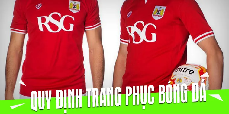 Những Quy Định Về Trang Phục Bóng Đá Chuyên Nghiệp Bạn Cần Biết